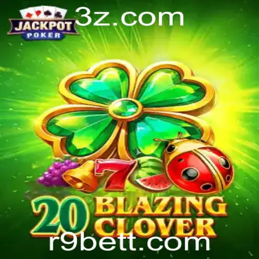 Descubra o Fascinante Mundo de 20BlazingClover em R9bet